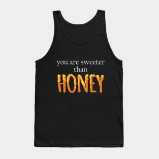 You Are Sweeter than honey Tank Top